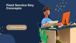 Field Service Key Concepts