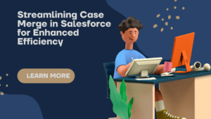 Case Merge in Salesforce