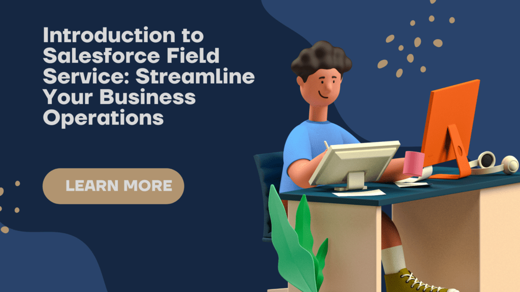 Introduction To Salesforce Field Service - Bhanu Prakash Blog